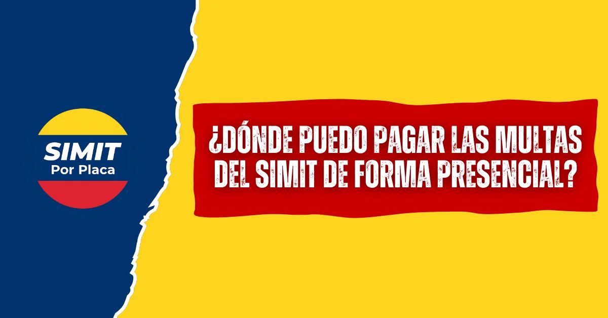 ¿Dónde puedo pagar las Multas del SIMIT de Forma presencial?