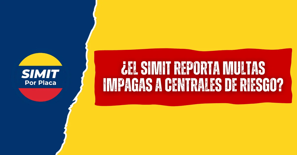 ¿El SIMIT Reporta Multas Impagas a Centrales de Riesgo?