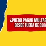¿Puedo Pagar Multas del SIMIT Desde Fuera de Colombia? ¿Puedo Pagar Multas del SIMIT Desde Fuera de Colombia?