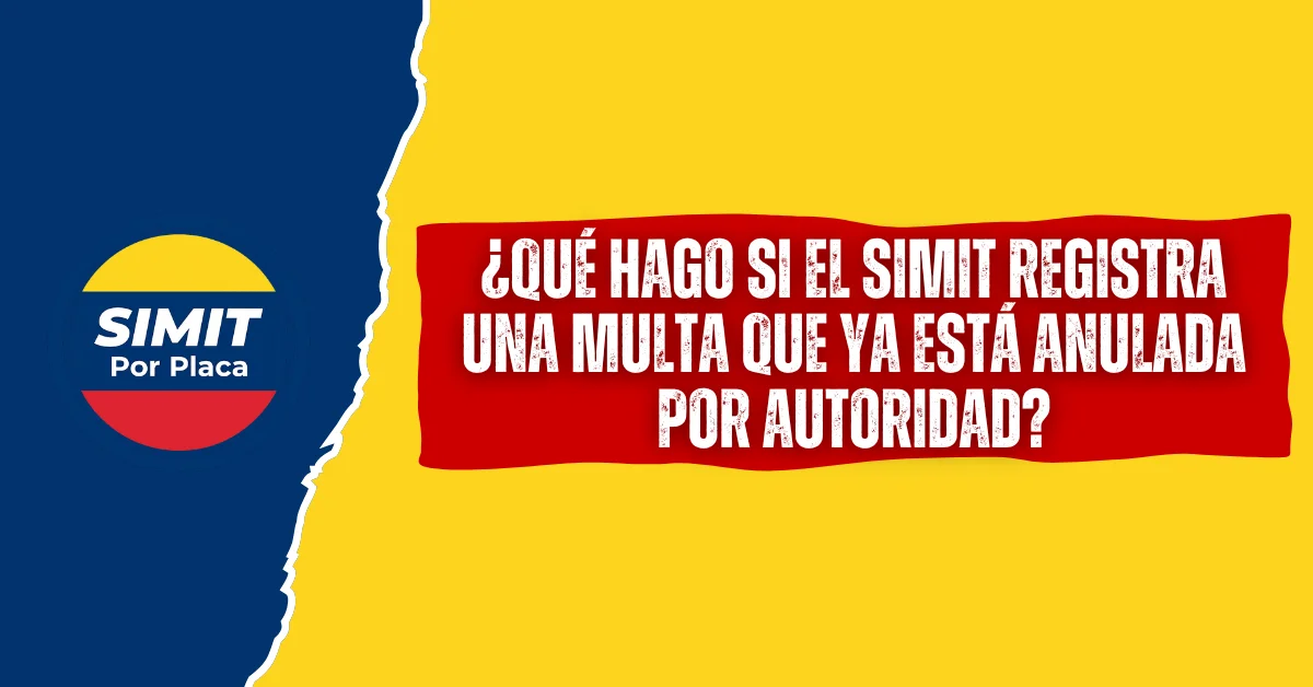 ¿Qué Hago si el SIMIT Registra Una Multa Que ya está Anulada Por Autoridad?