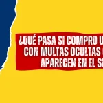 ¿Qué Pasa si Compro un Vehículo con Multas Ocultas que luego Aparecen en el SIMIT? ¿Qué Pasa si Compro un Vehículo con Multas Ocultas que luego Aparecen en el SIMIT?