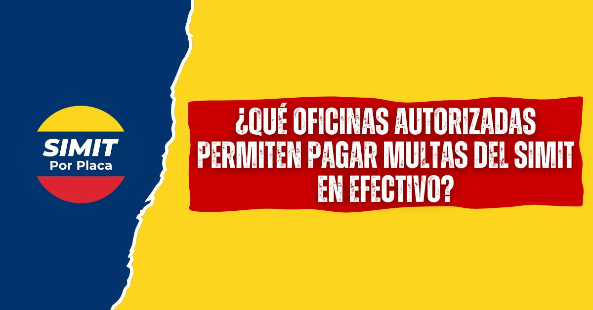 ¿Qué oficinas Autorizadas Permiten Pagar Multas del SIMIT en Efectivo