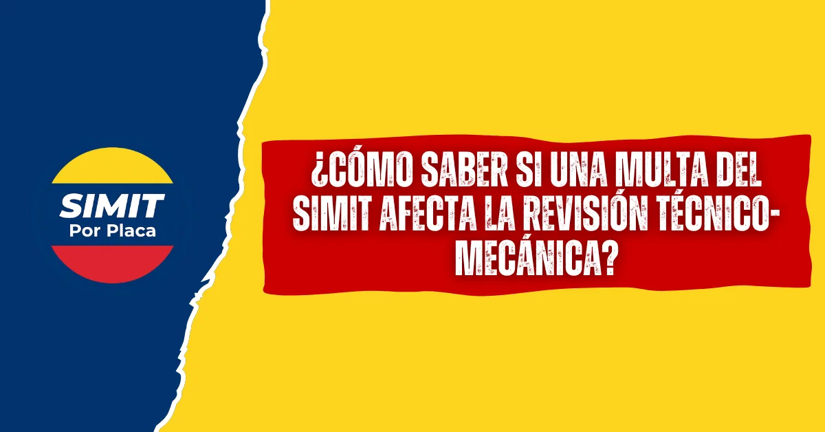 ¿Cómo Saber si una Multa del SIMIT Afecta la Revisión Técnico-Mecánica