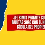 ¿El SIMIT Permite Consultar Multas Solo Con el Número de Cédula del Propietario? ¿El SIMIT Permite Consultar Multas solo con el Número de cédula del propietario