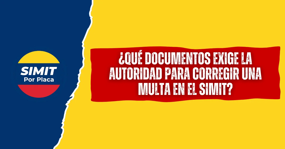 ¿Qué Documentos Exige la Autoridad Para Corregir una multa en el SIMIT?