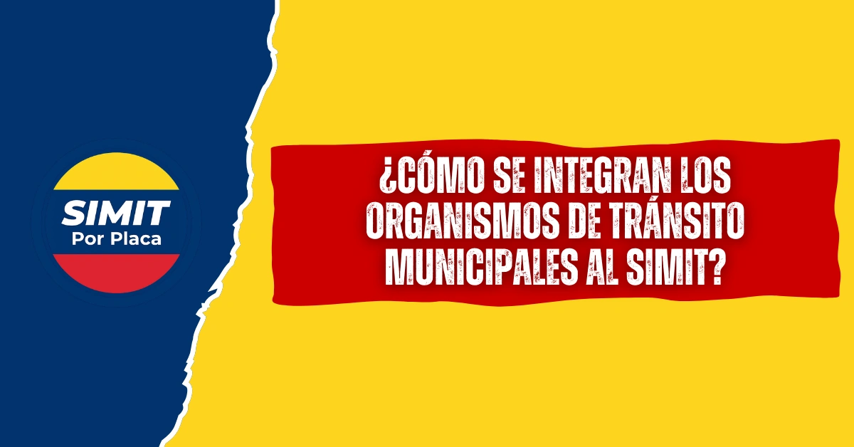 ¿Cómo se Integran los Organismos de Tránsito Municipales al SIMIT?