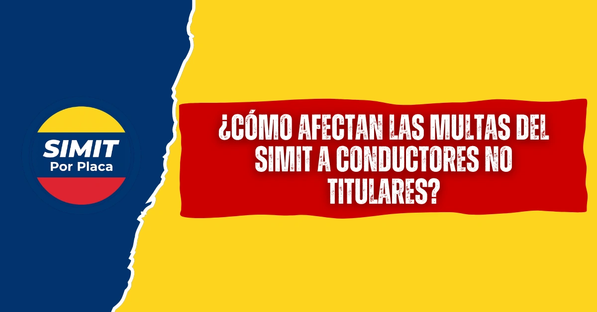 ¿Cómo Afectan las Multas del SIMIT a Conductores No Titulares?