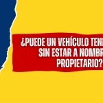 ¿Puede un Vehículo Tener Multas sin Estar a Nombre del Propietario?
