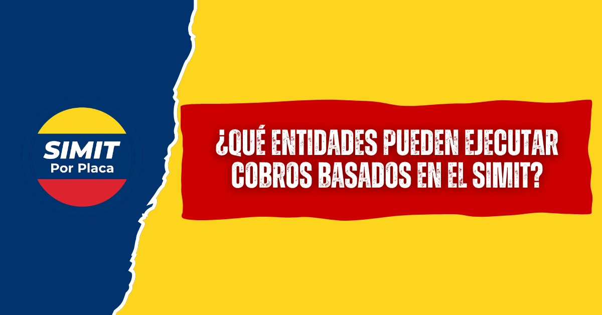 ¿Qué Entidades Pueden Ejecutar Cobros Basados en el SIMIT?
